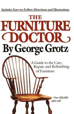 Nábytkářský doktor: Průvodce péčí o nábytek, jeho opravami a renovací - The Furniture Doctor: A Guide to the Care, Repair, and Refinishing of Furniture