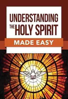 Snadné porozumění Duchu svatému - Understanding the Holy Spirit Made Easy