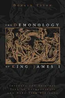 Démonologie krále Jakuba I.: Obsahuje původní text Daemonologie a Zprávy ze Skotska - The Demonology of King James I: Includes the Original Text of Daemonologie and News from Scotland