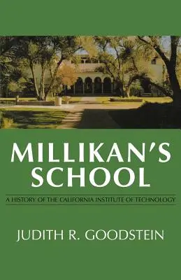 Millikanova škola: Dějiny Kalifornského technologického institutu - Millikan's School: A History of the California Institute of Technology