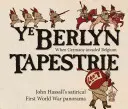 Ye Berlyn Tapestrie: Satirické panorama Johna Hassalla z první světové války - Ye Berlyn Tapestrie: John Hassall's Satirical First World War Panorama