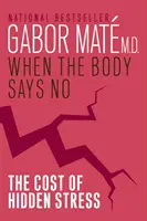 Když tělo říká ne - cena skrytého stresu - When The Body Says No - The Cost of Hidden Stress