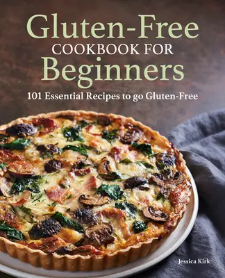 Bezlepková kuchařka pro začátečníky: Bezlepková kuchařka pro začátečníky - Gluten Free Cookbook for Beginners: Gluten-Free Cookbook for Beginners