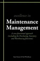 Excelentní řízení údržby - multifunkční přístup (včetně funkcí nákupu, zásob a skladování) - Excellence in Maintenance Management - A Cross-functional Approach (including the Purchasing, Inventory and Warehousing Functions)