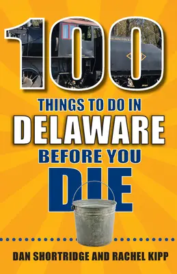 100 věcí, které musíte udělat v Delaware, než zemřete - 100 Things to Do in Delaware Before You Die