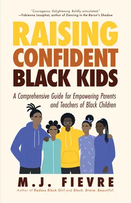 Výchova sebevědomých černošských dětí: (Učební materiál, Dárek pro rodiče, Adol - Raising Confident Black Kids: A Comprehensive Guide for Empowering Parents and Teachers of Black Children (Teaching Resource, Gift for Parents, Adol