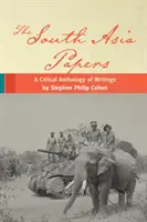 The South Asia Papers: A Critical Anthology of Writings by Stephen Philip Cohen (Kritická antologie spisů Stephena Philipa Cohena) - The South Asia Papers: A Critical Anthology of Writings by Stephen Philip Cohen
