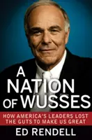 Národ slabochů: Jak američtí vůdci ztratili odvahu učinit nás velkými - A Nation of Wusses: How America's Leaders Lost the Guts to Make Us Great