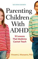 Rodičovství dětí s ADHD: 10 lekcí, které medicína nedokáže naučit - Parenting Children with ADHD: 10 Lessons That Medicine Cannot Teach