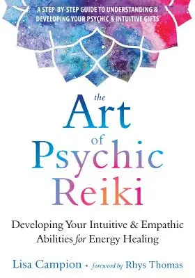 Umění psychického Reiki: Vydání knihy Reiki: Rozvoj intuitivních a empatických schopností pro léčení energií: Rozvoj intuitivních a empatických schopností pro léčení energií. - The Art of Psychic Reiki: Developing Your Intuitive and Empathic Abilities for Energy Healing