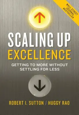 Škálování dokonalosti: Jak dosáhnout více, aniž bychom se museli spokojit s méně: Jak dosáhnout více, aniž bychom se museli spokojit s méně. - Scaling Up Excellence: Getting to More Without Settling for Less