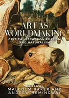 Umění jako tvorba světa: Kritické eseje o realismu a naturalismu - Art as Worldmaking: Critical Essays on Realism and Naturalism