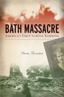 Koupelnový masakr: První americký bombový útok na školu - Bath Massacre: America's First School Bombing