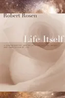 Život sám o sobě: Sama o sobě: Komplexní zkoumání podstaty, původu a vzniku života - Life Itself: A Comprehensive Inquiry Into the Nature, Origin, and Fabrication of Life