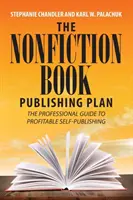 Plán pro vydávání knih literatury faktu: Profesionální průvodce ziskovým vydáváním knih vlastním nákladem. - The Nonfiction Book Publishing Plan: The Professional Guide to Profitable Self-Publishing