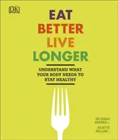 Jezte lépe, žijte déle - pochopte, co vaše tělo potřebuje, aby bylo zdravé - Eat Better, Live Longer - Understand What Your Body Needs to Stay Healthy