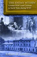 „Nepřítel uvnitř“ - němečtí vojáci a civilisté v severním Walesu během 1. světové války - 'The Enemy Within' - German Pow's and Civilians in North Wales During WW1