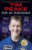 Zeptejte se astronauta - Můj průvodce životem ve vesmíru (oficiální kniha Tima Peakea) - Ask an Astronaut - My Guide to Life in Space (Official Tim Peake Book)