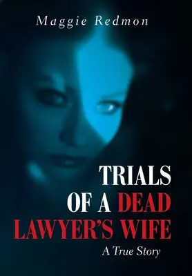 Zkoušky manželky mrtvého právníka: Skutečný příběh - Trials of a Dead Lawyer's Wife: A True Story