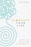 Zjednodušte si život - méně plýtvejte, více si važte, přejděte na minimalismus - Simplify Your Life - Waste Less, Value More, Go Minimalist