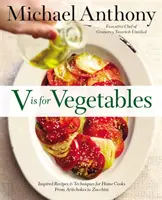 V jako zelenina: Od artyčoků po cukety: Inspirativní recepty a techniky pro domácí kuchaře. - V Is for Vegetables: Inspired Recipes & Techniques for Home Cooks -- From Artichokes to Zucchini