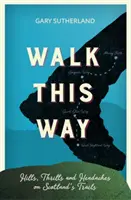 Walk This Way - Kopce, vzrušení a bolesti hlavy na skotských stezkách - Walk This Way - Hills, Thrills and Headaches on Scotland's Trails