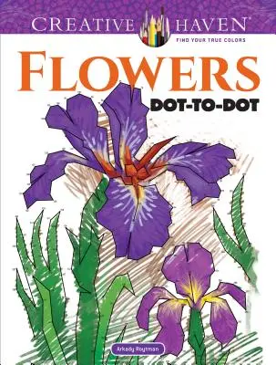 Creative Haven Květiny Dot-To-Dot Omalovánky - Creative Haven Flowers Dot-To-Dot Coloring Book