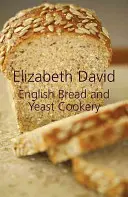 Anglický chléb a kvasnicová kuchyně - English Bread and Yeast Cookery