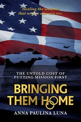 Přivést je domů: Nevyřčená cena za to, že je mise na prvním místě - Bringing Them Home: The Untold Cost of Putting Mission First