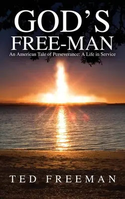 Boží svobodný muž: Americký příběh o vytrvalosti: Život ve službě - God's Free-Man: An American Tale of Perseverance: A Life in Service