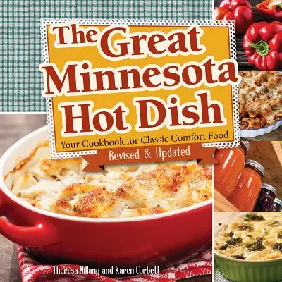 Velká minnesotská horká jídla: Kuchařka pro klasická jídla z Minnesoty: vaše kuchařka pro klasická pohodlná jídla - The Great Minnesota Hot Dish: Your Cookbook for Classic Comfort Food