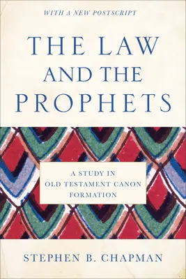 Zákon a proroci: A Study in Old Testament Canon Formation (Studie o formování starozákonního kánonu) - The Law and the Prophets: A Study in Old Testament Canon Formation