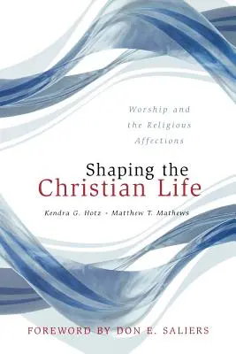 Utváření křesťanského života: Uctívání a náboženské city - Shaping the Christian Life: Worship and the Religious Affections