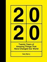 2020 - Dvacet let úžasných věcí, které změnily náš svět - 2020 - Twenty Years of Amazing Things That Have Changed Our World