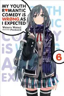 Romantická komedie z mého mládí je špatná, jak jsem očekával, díl 6 (Light Novel) - My Youth Romantic Comedy Is Wrong, as I Expected, Vol. 6 (Light Novel)