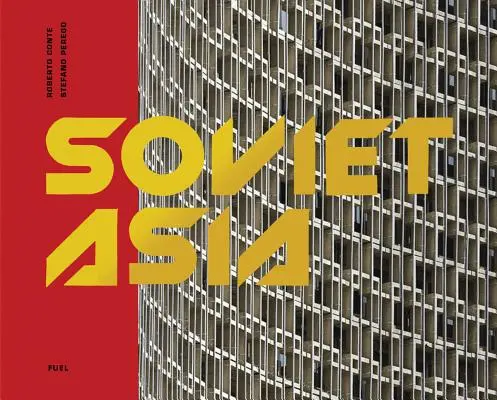 Sovětská Asie: Sovětská modernistická architektura ve střední Asii - Soviet Asia: Soviet Modernist Architecture in Central Asia
