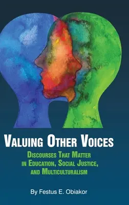 Oceňování jiných hlasů: (hc): Diskursy, na kterých záleží ve vzdělávání, sociální spravedlnosti a multikulturalismu. - Valuing Other Voices: Discourses that Matter in Education, Social Justice, and Multiculturalism (hc)