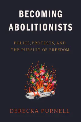Stát se abolicionisty: Policie, protesty a snaha o svobodu - Becoming Abolitionists: Police, Protests, and the Pursuit of Freedom