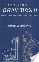 Elektrogravitace II, 2. vydání - Ověření zpráv o nové metodice pohonu - Electrogravitics II, 2nd Edition - Validating Reports on a New Propulsion Methodology
