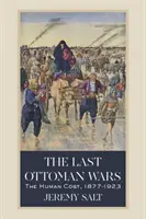 Poslední osmanské války: Lidská cena, 1877-1923 - The Last Ottoman Wars: The Human Cost, 1877-1923