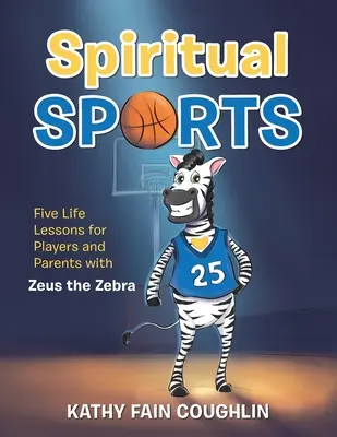 Duchovní sporty: Pět životních lekcí pro hráče a rodiče se zebrou Zeusem - Spiritual Sports: Five Life Lessons for Players and Parents with Zeus the Zebra