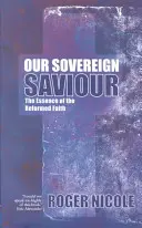 Náš svrchovaný Spasitel: Sbírka: Podstata reformované víry - Our Sovereign Saviour: The Essence of the Reformed Faith