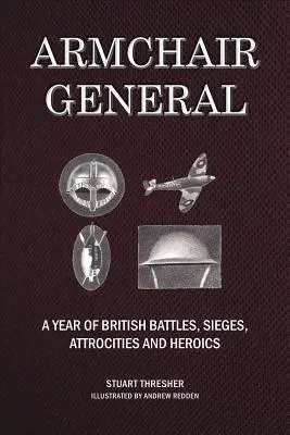 Generál v křesle: Rok britských bitev, obléhání, krutostí a hrdinství - Armchair General: A Year of British Battles, Sieges, Atrocities and Heroics