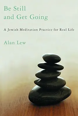 Buď v klidu a jdi: Židovská meditační praxe pro skutečný život - Be Still and Get Going: A Jewish Meditation Practice for Real Life