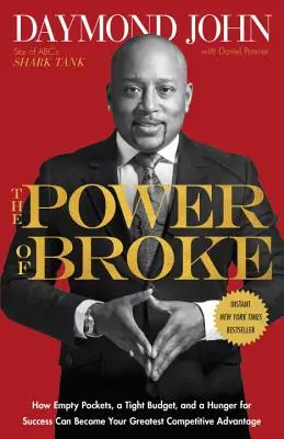 The Power of Broke: Jak se prázdné kapsy, napjatý rozpočet a touha po úspěchu mohou stát vaší největší konkurenční výhodou. - The Power of Broke: How Empty Pockets, a Tight Budget, and a Hunger for Success Can Become Your Greatest Competitive Advantage