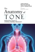 Anatomie tónu: Využití hlasové vědy v pedagogice sborového souboru - The Anatomy of Tone: Applying Voice Science to Choral Ensemble Pedagogy