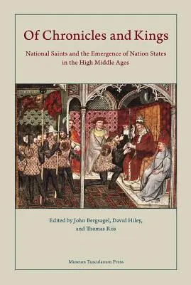O kronikách a králích: Národní světci a vznik národních států ve vrcholném středověku - Of Chronicles and Kings: National Saints and the Emergence of Nation States in the High Middle Ages