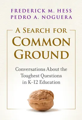 Hledání společného základu: Rozhovory o nejtěžších otázkách ve vzdělávání K-12 (K-12 Education) - A Search for Common Ground: Conversations about the Toughest Questions in K-12 Education