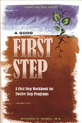 Dobrý první krok: Pracovní sešit Prvního kroku pro programy Dvanácti kroků - A Good First Step: A First Step Workbook for Twelve Step Programs