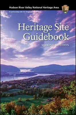 Národní památková zóna Hudson River Valley: Průvodce po památkovém území, druhé vydání - Hudson River Valley National Heritage Area: Heritage Site Guidebook, Second Edition
